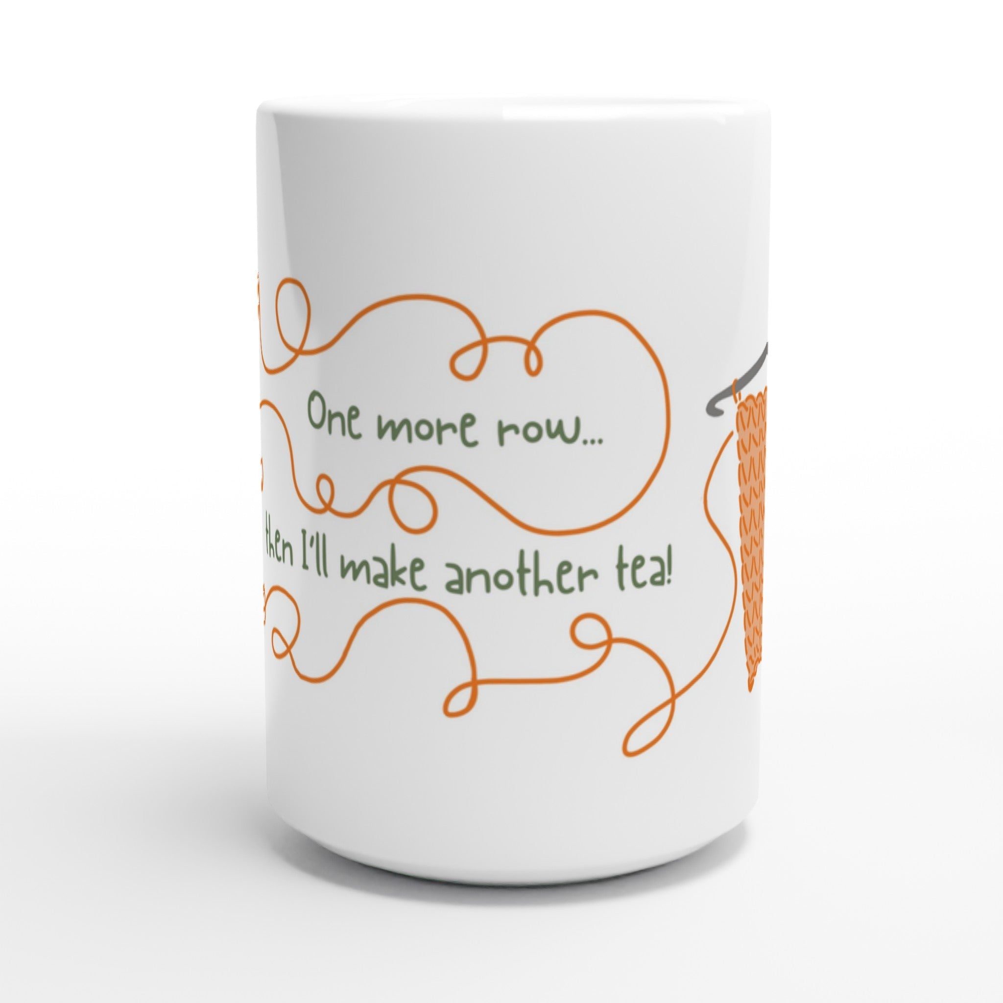 One More Row... Then I'll Make Another Tea! by Brunaticality - Ceramic 15oz Mug - Crochet Mug - Crochet Gift