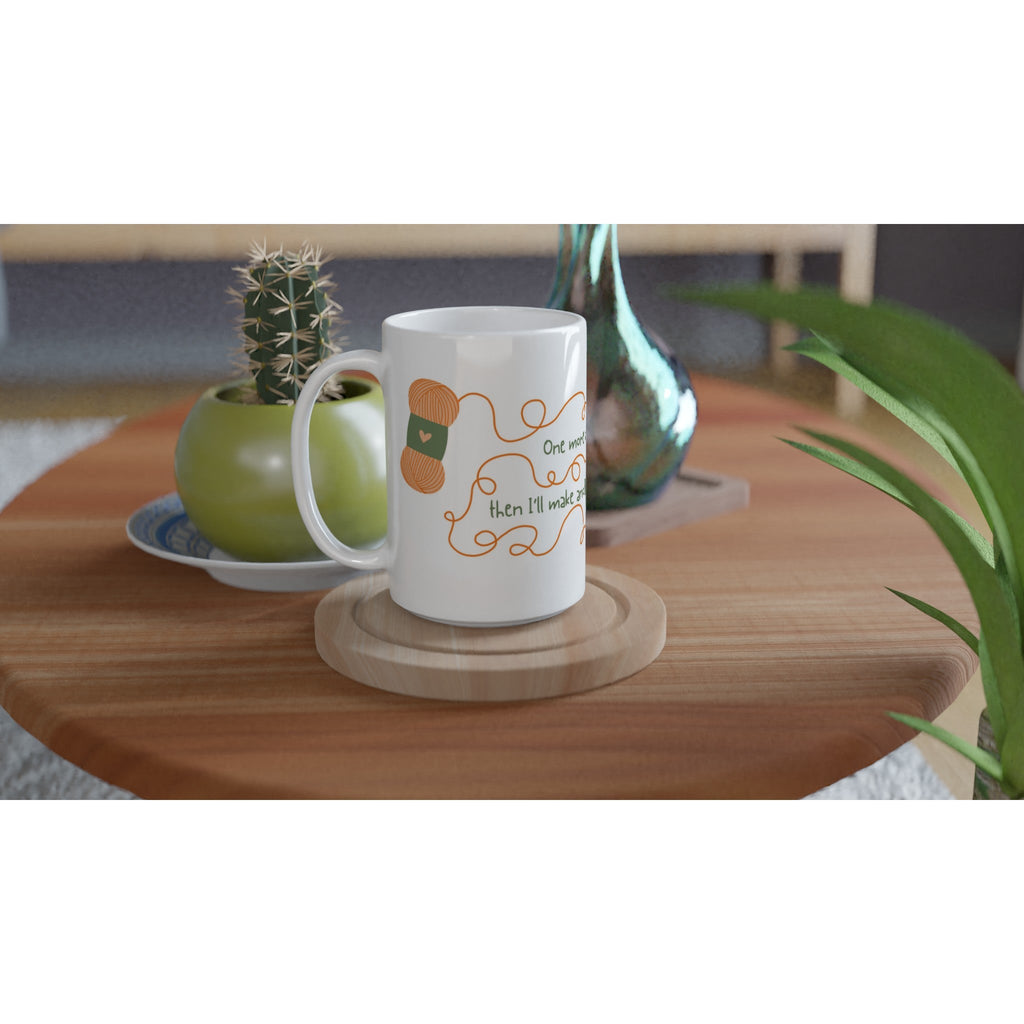 One more row... Then I'll make another coffee! by Brunaticality - Ceramic 15oz Mug