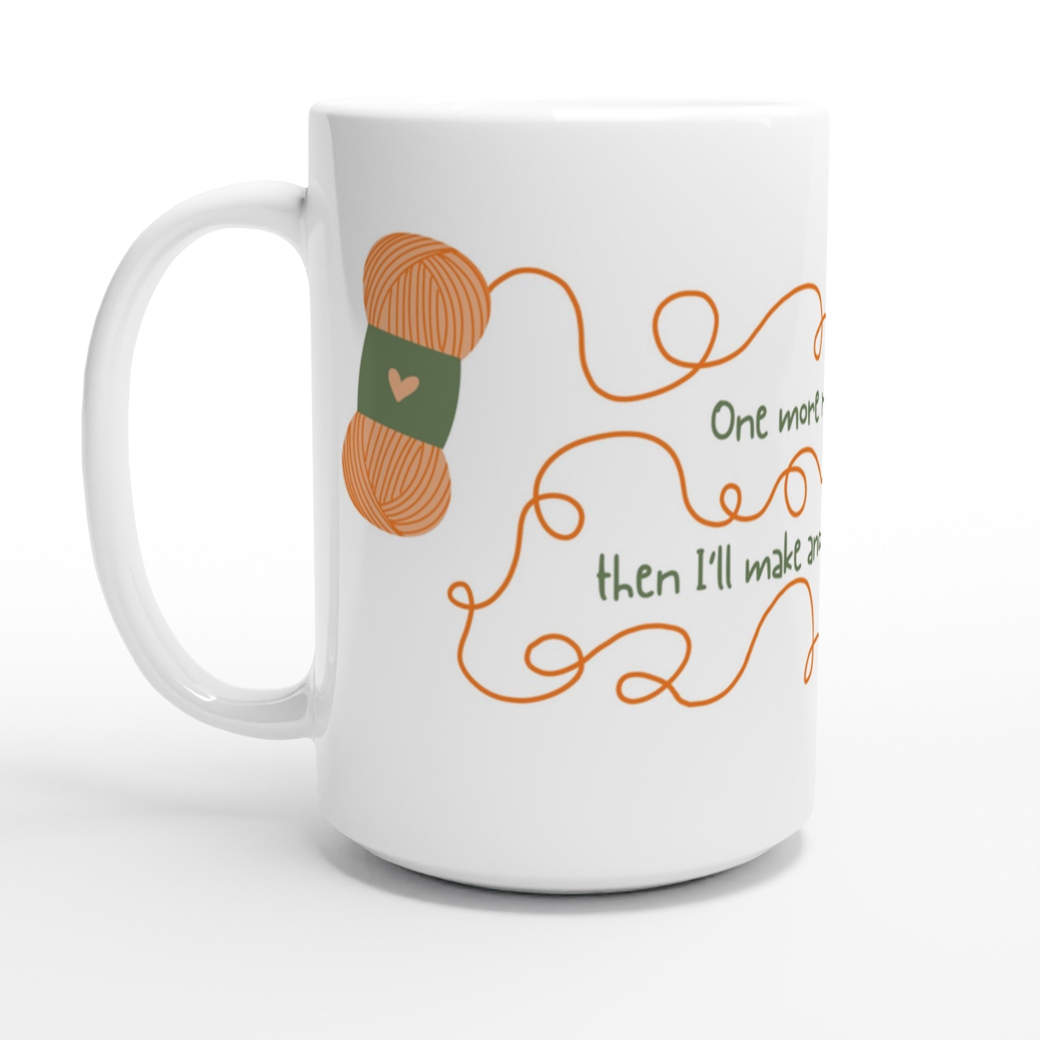 One More Row... Then I'll Make Another Tea! by Brunaticality - Ceramic 15oz Mug - Crochet Mug - Crochet Gift
